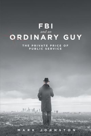 Książka FBI & an Ordinary Guy - The Private Price of Public Service Mark (ROLLINS COLLEGE WINTER PARK) Johnston