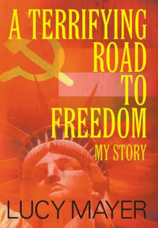 Kniha Terrifying Road to Freedom LUCY MAYER