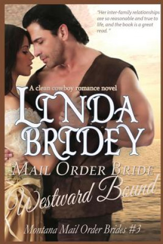 Kniha Mail Order Bride - Westward Bound (Montana Mail Order Brides Linda Bridey