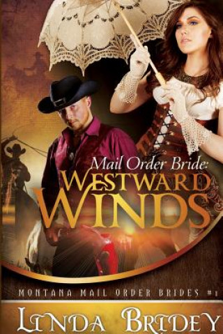 Książka Mail Order Bride - Westward Winds (Montana Mail Order Brides Linda Bridey