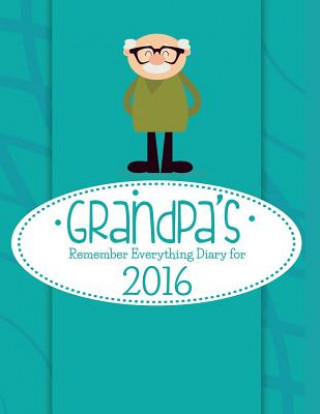 Kniha Grandpa's Remember Everything Diary For 2016 Journal Easy