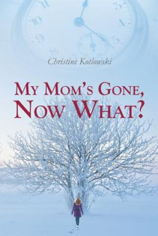 Książka My Mom's Gone, Now What? Christine Kotlowski