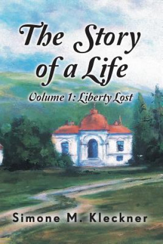 Carte Story of a Life - Liberty Lost, Volume 1 Simone M Kleckner