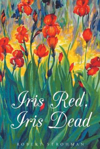 Kniha Iris Red, Iris Dead Robert L Strohman