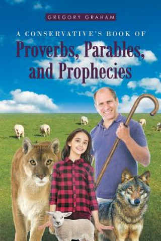 Könyv Conservative's Book of Proverbs, Parables, and Prophecies Gregory Graham