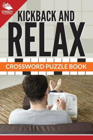 Kniha Kickback And Relax! Crossword Puzzle Book Speedy Publishing LLC