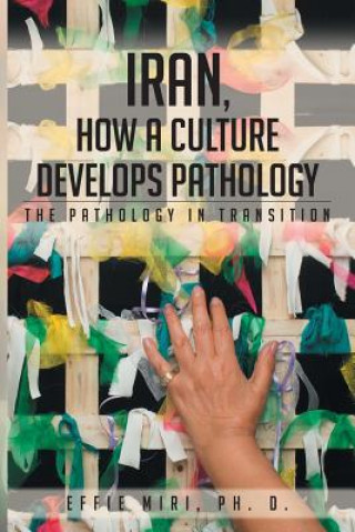 Book Iran, How a Culture Develops Pathology Ph D Effie Miri