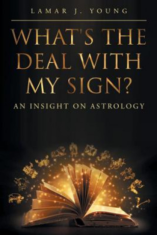 Könyv What's the Deal with My Sign? An Insight on Astrology Lamar J Young