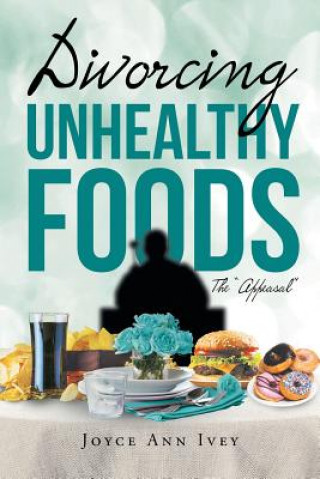 Książka Divorcing Unhealthy Foods The "Appeasal" Joyce Ann Ivey