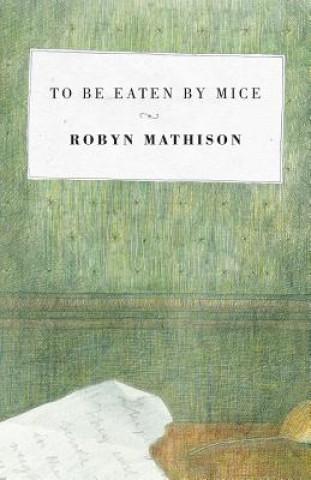 Buch To be Eaten by Mice ROBYN MATHISON