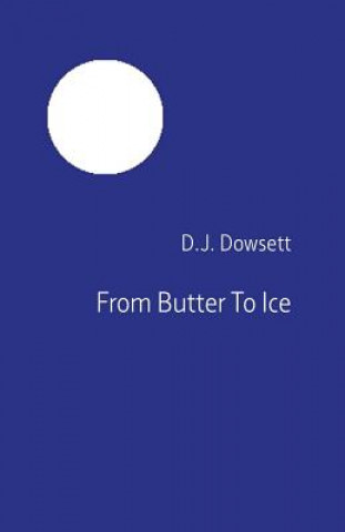 Könyv From Butter To Ice D J Dowsett