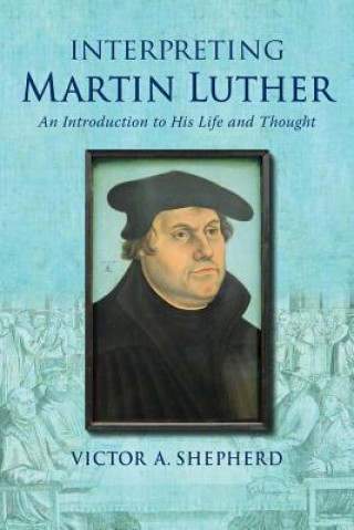 Könyv Interpreting Martin Luther Victor a Shepherd