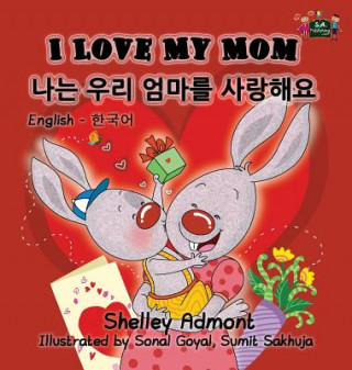 Livre I Love My Mom (English Korean Bilingual Book) SHELLEY ADMONT