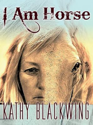 Książka I Am Horse Kathy Blackwing