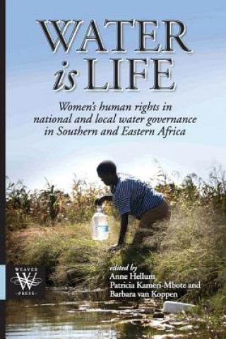Kniha Water is Life. Women's human rights in national and local water governance in Southern and Eastern Africa Anne Hellum