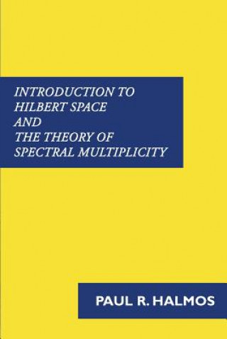 Carte Introduction to Hilbert Space and the Theory of Spectral Multiplicity Paul R Halmos