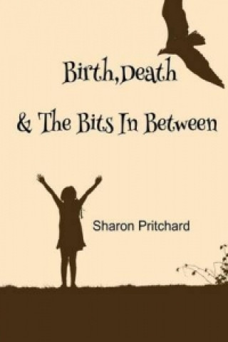 Kniha Birth, Death & the Bits In Between Sharon Pritchard