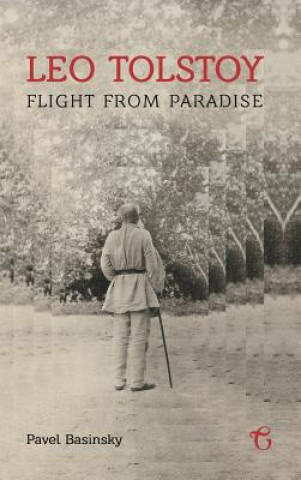 Kniha Leo Tolstoy - Flight from Paradise Pavel Basinskii