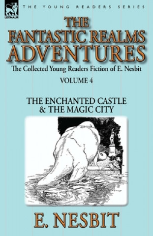 Könyv Collected Young Readers Fiction of E. Nesbit-Volume 4 Edit Nesbit