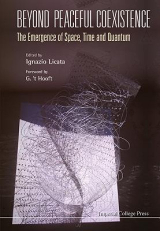 Könyv Beyond Peaceful Coexistence; The Emergence Of Space, Time And Quantum Licata Ignazio