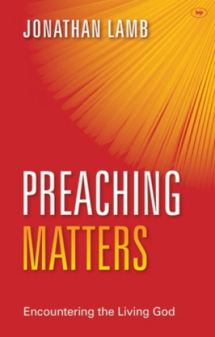 Kniha Preaching Matters Jonathan Lamb