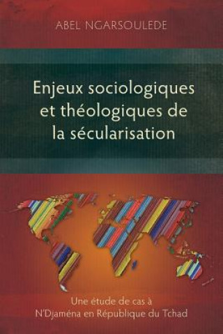 Könyv Enjeux Sociologiques et Theologiques de la Secularisation Abel Ngarsoulede