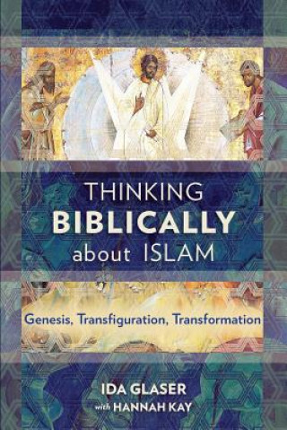 Kniha Thinking Biblically About Islam Ida Glaser