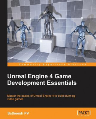 Könyv Unreal Engine 4 Game Development Essentials P. V. Satheesh