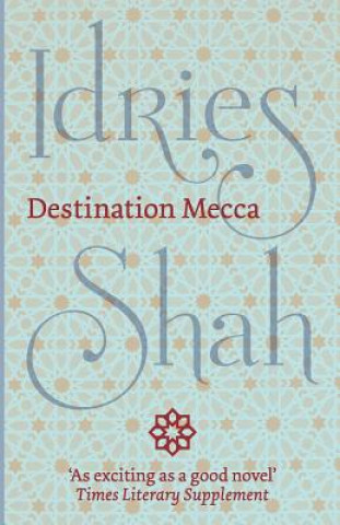 Kniha Destination Mecca Idries Shah