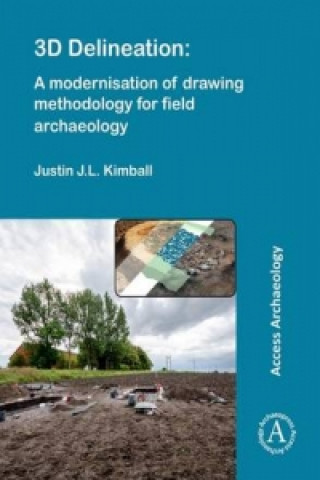 Książka 3D Delineation: A modernisation of drawing methodology for field archaeology Justin J. L. Kimball