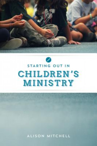 Carte Starting out in Children's Ministry Alison Mitchell