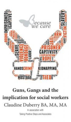 Carte Guns, Gangs and the implication for social workers Claudine Duberry