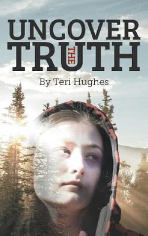 Livre Uncover the Truth Teri Hughes