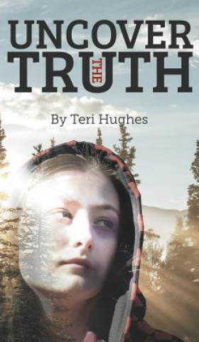 Carte Uncover the Truth Teri Hughes