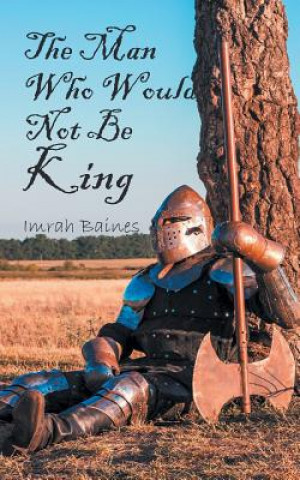 Kniha Man Who Would Not Be King Imrah Baines