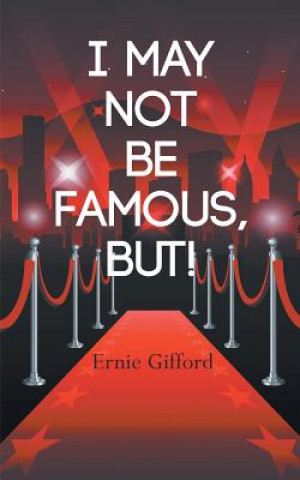 Kniha I May Not Be Famous, But! Ernie Gifford