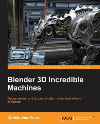 Kniha Blender 3D Incredible Machines Christopher Kuhn