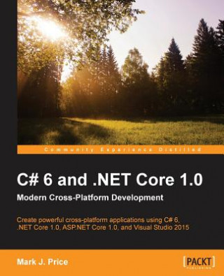 Carte C# 6 and .NET Core 1.0: Modern Cross-Platform Development Mark J. Price