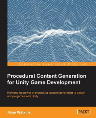 Kniha Procedural Content Generation for Unity Game Development Ryan Watkins