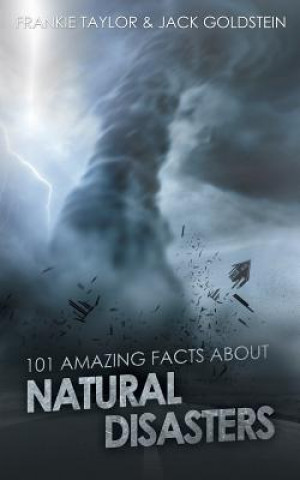 Kniha 101 Amazing Facts about Natural Disasters Jack Goldstein