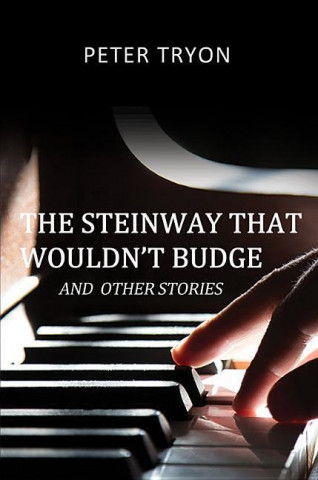 Könyv Steinway That Wouldn't Budge (Confessions of a Piano Tuner) Peter Tryon