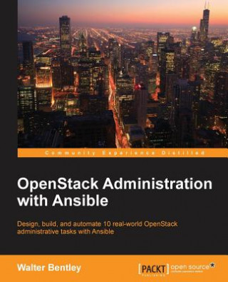 Knjiga OpenStack Administration with Ansible Walter Bentley