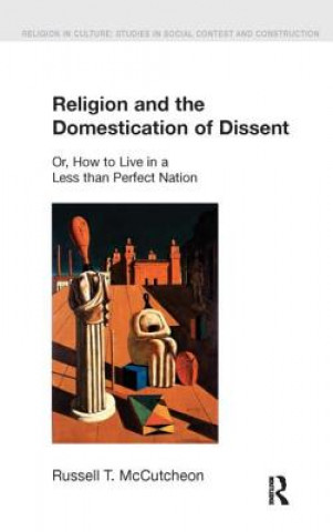 Könyv Religion and the Domestication of Dissent Russell T. McCutcheon