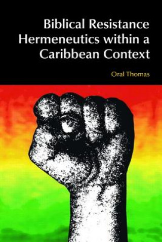 Libro Biblical Resistance Hermeneutics within a Caribbean Context Oral A.W. Thomas