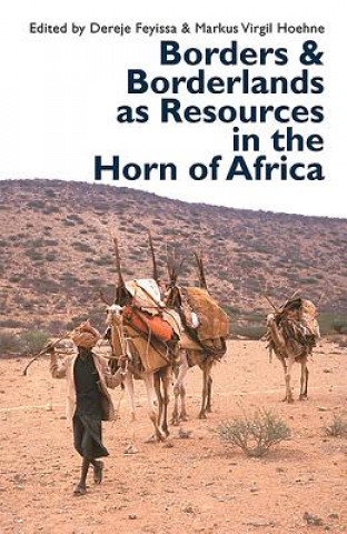 Kniha Borders and Borderlands as Resources in the Horn of Africa Dereje Feyissa