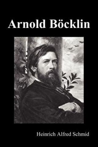 Kniha Arnold Boecklin (Illustrated Edition) Heinrich Alfred Schmid