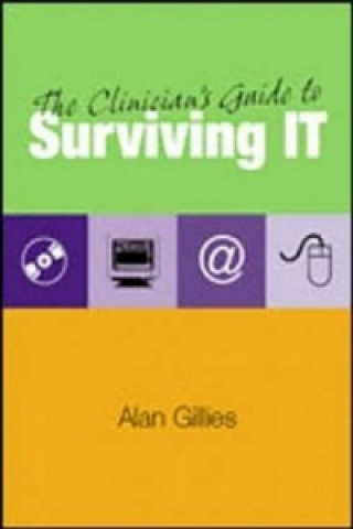 Kniha Clinician's Guide to Surviving IT Alan Gillies