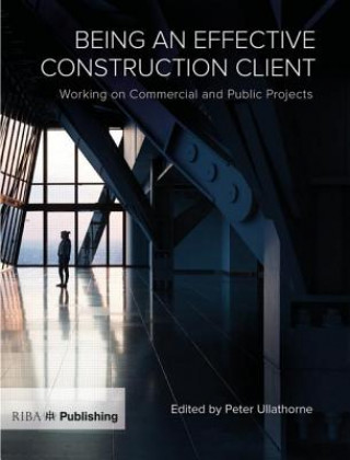 Buch Being an Effective Construction Client Peter Ullathorne