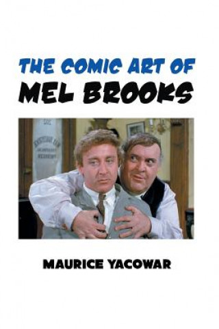 Könyv Comic Art of Mel Brooks Author Maurice Yacowar
