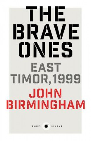 Книга Brave Ones: East Timor, 1999: Short Black 5 John Birmingham